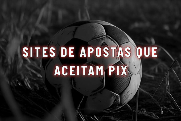 Casas de apostas que aceitam Pix: conheça as melhores em 2026