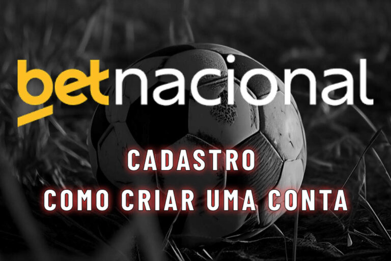 Betnacional cadastro: veja como abrir sua conta e apostar