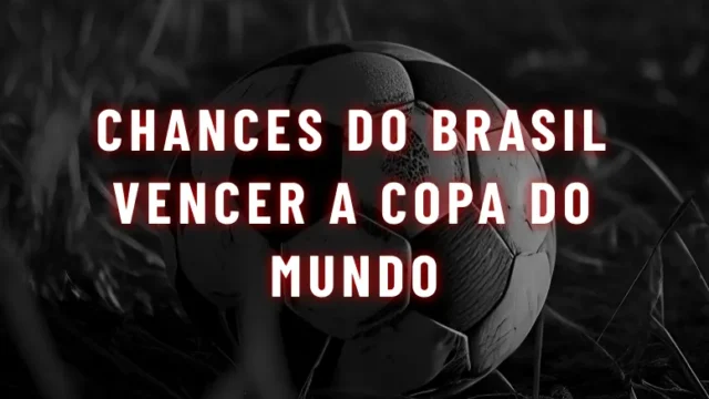 Chances do Brasil vencer a Copa do Mundo