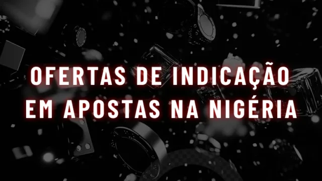 Ofertas de Indicação em Apostas na Nigéria